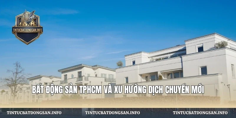 Bất Động Sản TPHCM Và Xu Hướng