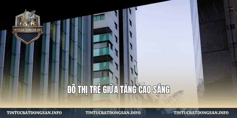 Đô thị trẻ giữa tầng cao sáng