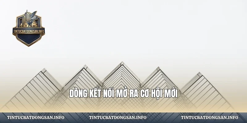 Dòng kết nối mở ra cơ hội mới