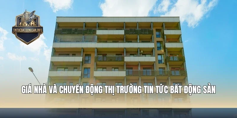 Giá Nhà Và Chuyển Động Thị Trường