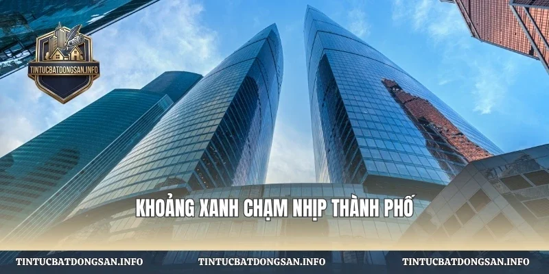 Khoảng xanh chạm nhịp thành phố