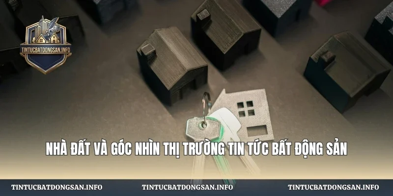 Nhà Đất Và Góc Nhìn Thị Trường