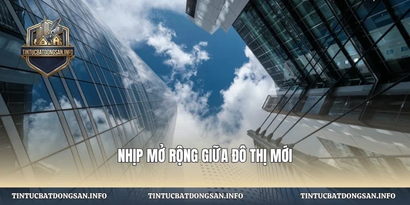 Nhịp mở rộng giữa đô thị mới
