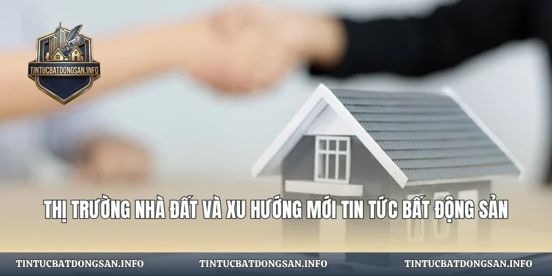 Thị Trường Nhà Đất Và Xu Hướng